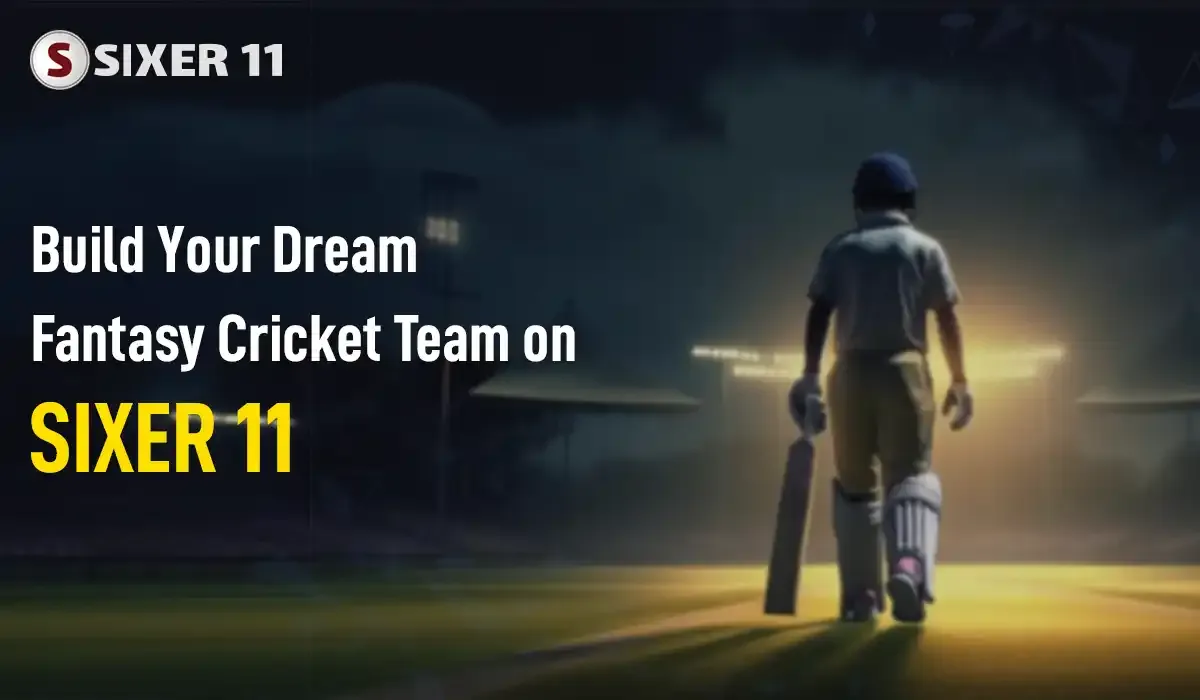 Build-Your-Dream-Fantasy-Cricket-Team-on-SIXER-11